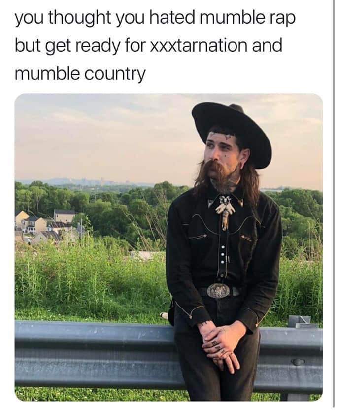 country mumble rap - you thought you hated mumble rap but get ready for xxxtarnation and mumble country