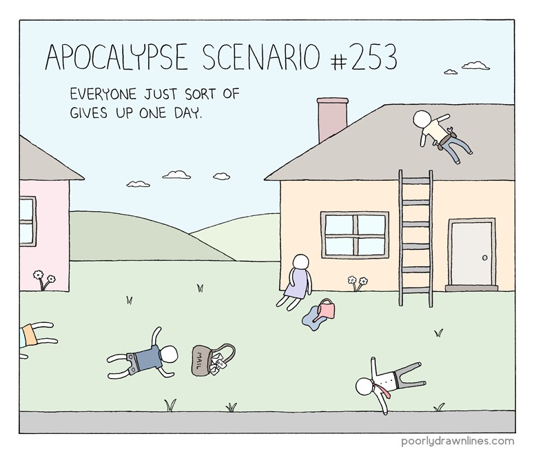 apocalypse scenario 253 - Apocalypse Scenario Everyone Just Sort Of Gives Up One Day amo poorlydrawnlines.com
