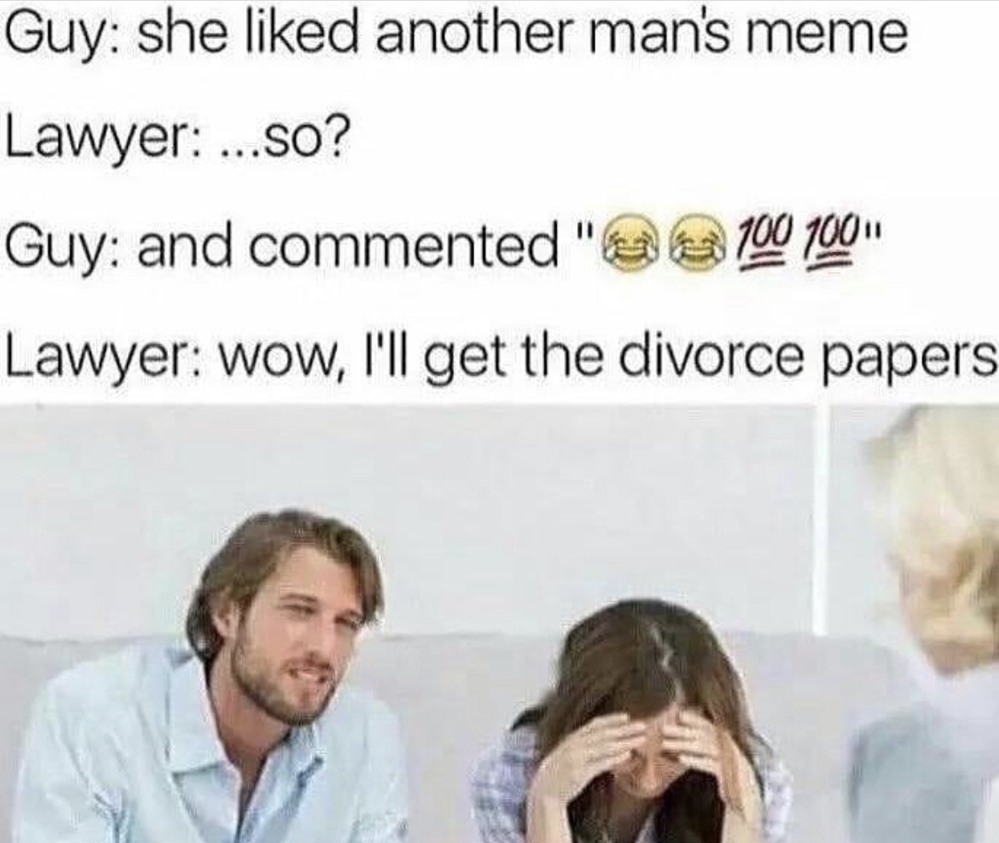 couple therapy - Guy she d another man's meme Lawyer ...so? Guy and commented " 1001001 Lawyer wow, I'll get the divorce papers