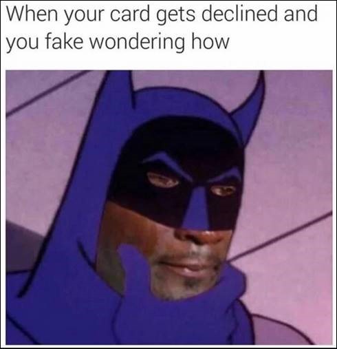 memes - interesting batman meme - When your card gets declined and you fake wondering how
