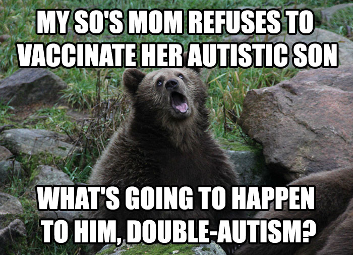 memes - u.s. space & rocket center - My So'S Mom Refuses To Vaccinate Her Autistic Son What'S Going To Happen To Him, DoubleAutism?