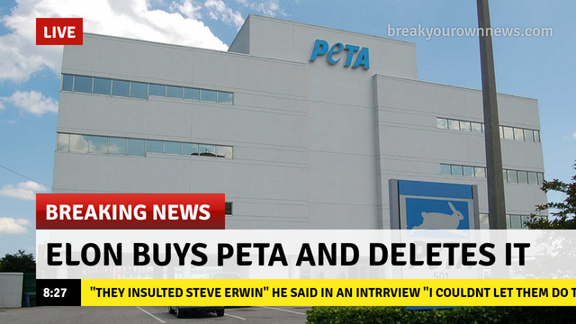 memes - peta vs internet - Live breakyourownnews.com Breaking News 237 Elon Buys Peta And Deletes It "They Insulted Steve Erwin" He Said In An Intrrview "I Couldnt Let Them Dot