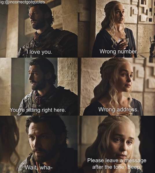 memes - game of thrones quotes for instagram - ig "I love you. Wrong number You're sitting right here. Wrong address. Please leave a message after the tone. Beep. Wait, wha