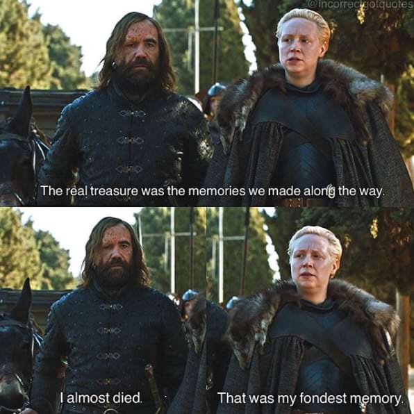 memes - game of thrones incorrect quotes - e incorrecygotquotes The real treasure was the memories we made along the way. I almost died That was my fondest memory.