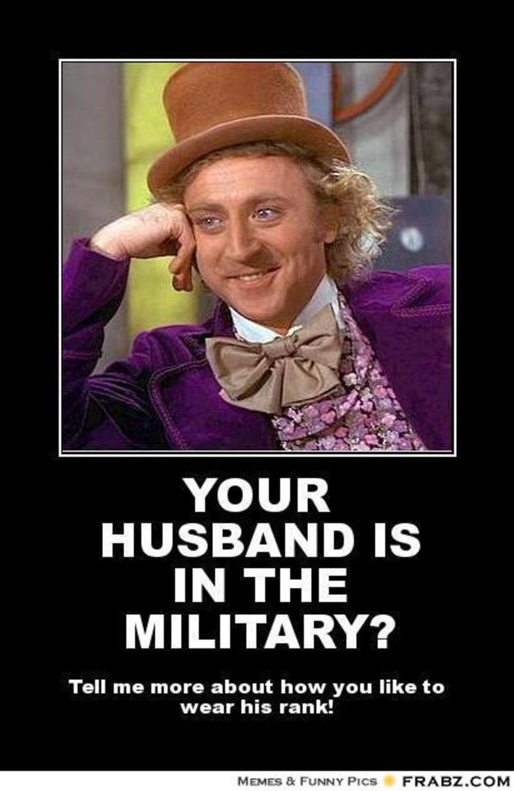 memes - motivational post meme - Your Husband Is In The Military? Tell me more about how you to wear his rank! Memes & Funny Pics Frabz.Com