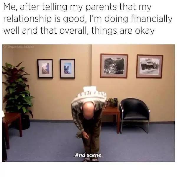 scene meme arrested development - Me, after telling my parents that my relationship is good, I'm doing financially well and that overall, things are okay And scene.