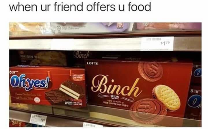 meme chocolate bar - when ur friend offers u food Lotte Ohyes! Binch