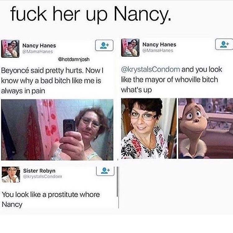 beyonce said pretty hurts meme - fuck her up Nancy. 15 Nancy Hanes et 9 Nancy Hanes Nancy Hanes MamaHanes Nancy Hanes MamaHanes Beyonc said pretty hurts. Now! know why a bad bitch me is always in pain and you look the mayor of whoville bitch what's up Sis