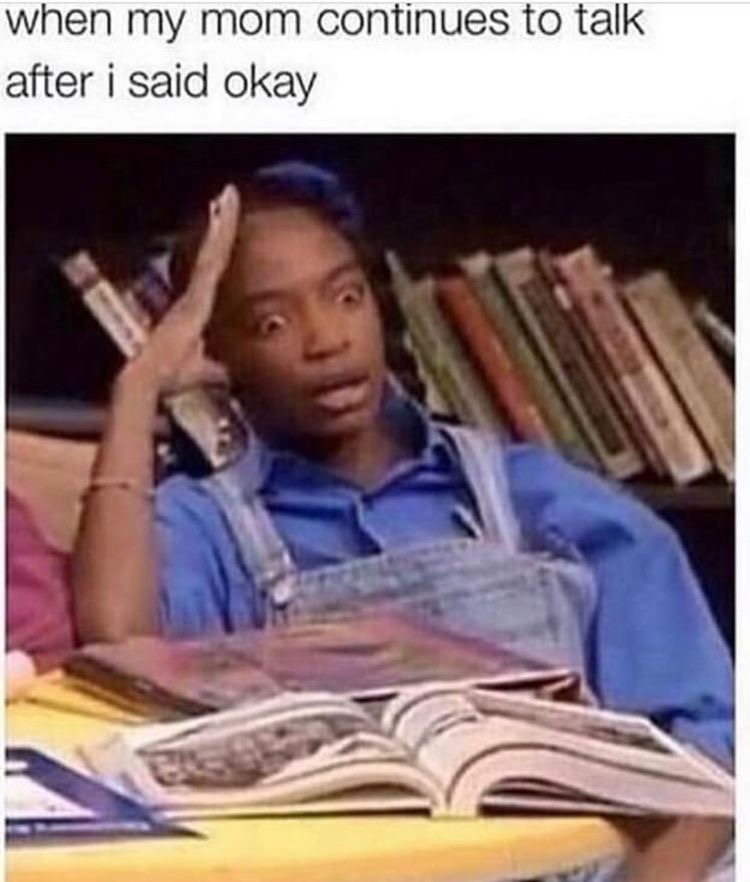 best weed memes - when my mom continues to talk after i said okay