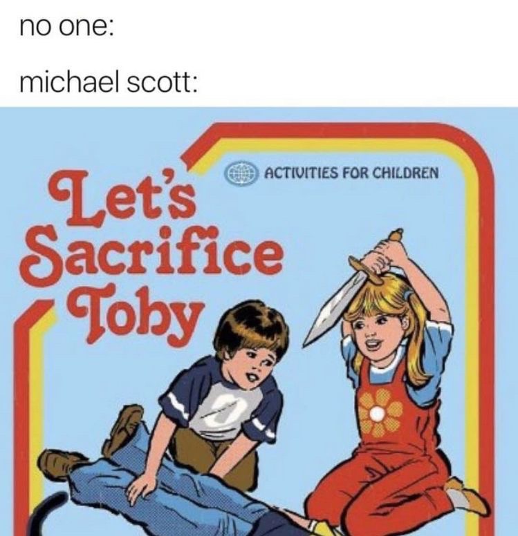 no one michael scott lets sacrifice toby - no one michael scott Od Activities For Children L et's Activities For Childr Sacrifice Toby