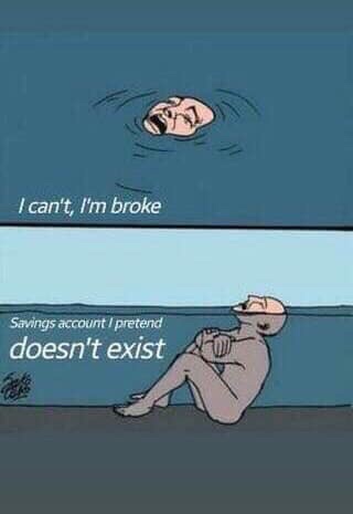 fake depressed middle schoolers - I can't, I'm broke Savings account pretend doesn't exist
