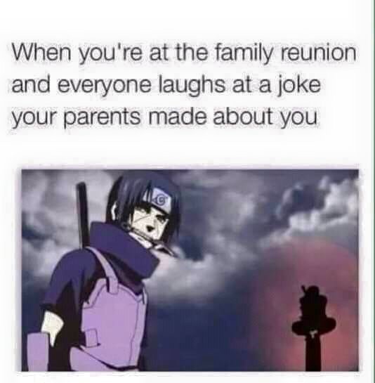 funny anime tumblr memes - When you're at the family reunion and everyone laughs at a joke your parents made about you