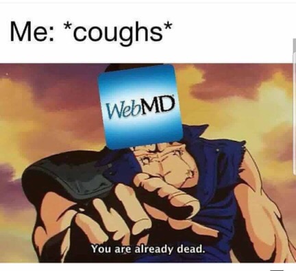 you are weak anime meme - Me coughs WebMD You are already dead.