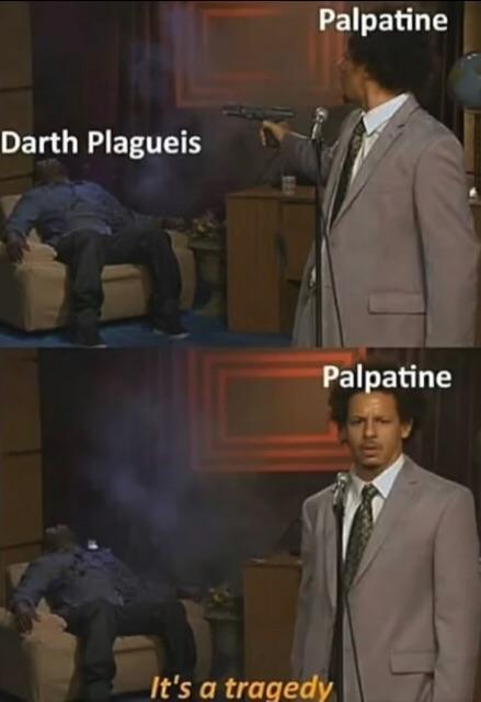 would you do this meme - Palpatine Darth Plagueis Palpatine It's a tragedy