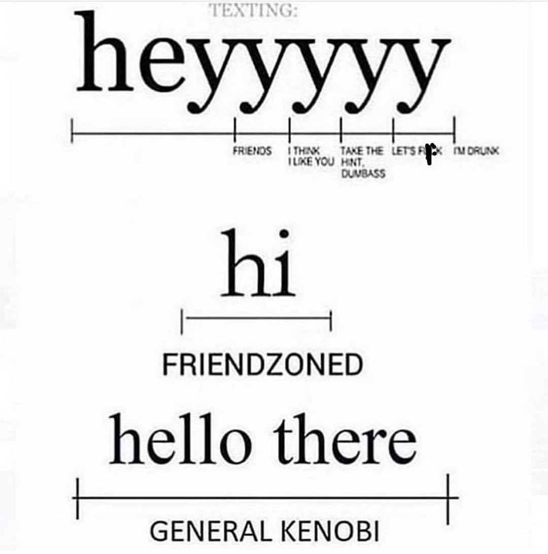 friend zone quotes - Texting heyyyyy Friends Thax Take The Letsfr Idrunk Ilke You Hnt. Duvbass hi Friendzoned hello there General Kenobi
