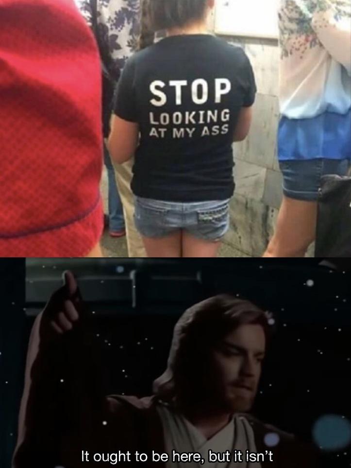stop looking at my ass meme - Stop Looking At My Ass 'It ought to be here, but it isn't