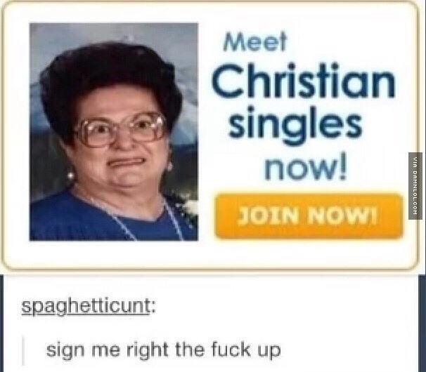 christian mingle meme - Meet Christian singles now! Join Nowi Via Damnlol.Com spaghetticunt sign me right the fuck up