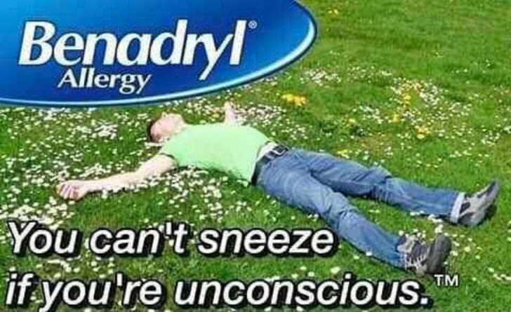 you can t sneeze if you re unconscious - Benadryl Allergy You can't sneeze Tim if you're unconscious.