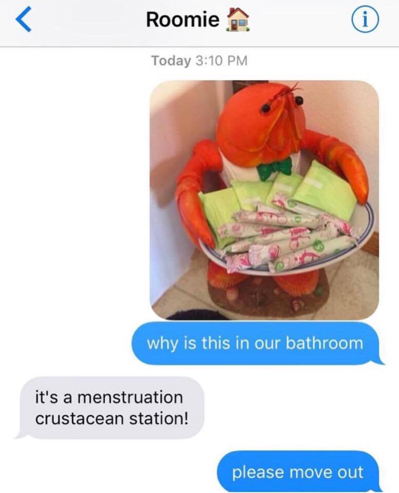 menstruation crustacean station meme - Roomie Today why is this in our bathroom it's a menstruation crustacean station! please move out