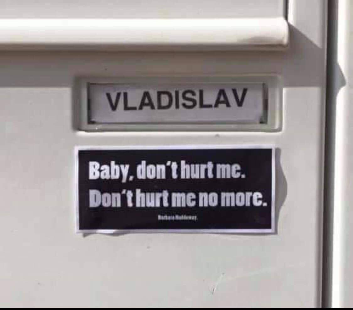 vladislav baby don t hurt me - Vladislav Baby, don't hurt me. Don't hurt me no more.