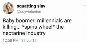 squatting slav Baby boomer millennials are killing... spins wheel the nectarine industry . 27 Jul 17
