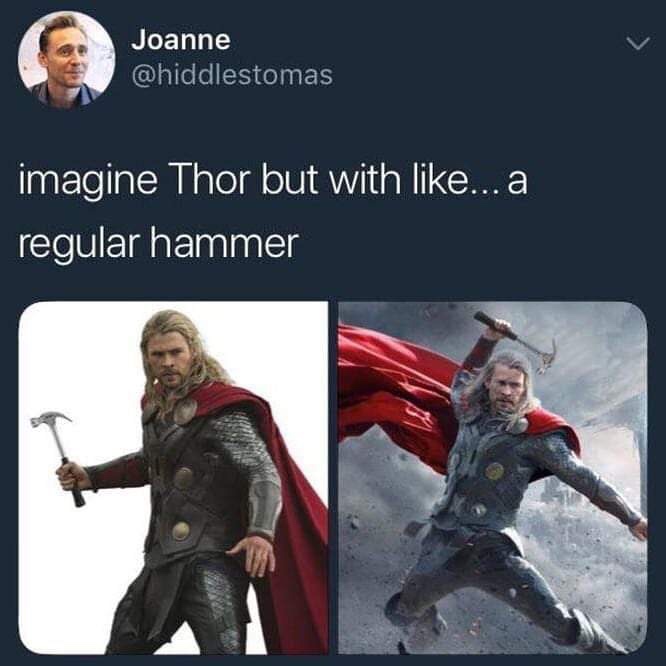 thor with a regular hammer - Joannector Joanne imagine Thor but with ...a regular hammer