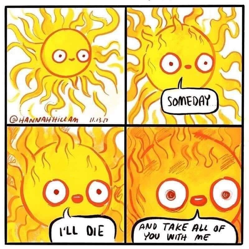 funny sun memes - Someday Hill Am 11.12.17 0.0 0.0 I'Ll Die And Take All Of You With Me