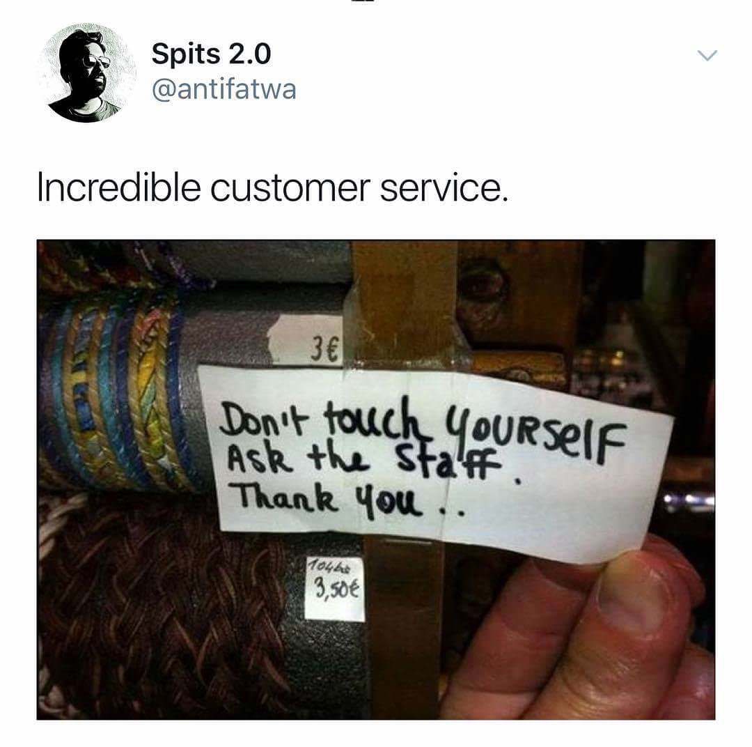 label - Spits 2.0 Incredible customer service. Don't touch Yourself Ask the Staff Thank you.. 10445 3,50