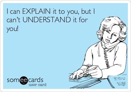 happy nurses week funny - I can Explain it to you, but | can't Understand it for you! someecards user card