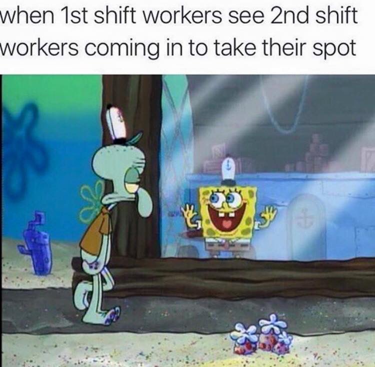 spongebob meme retail - when 1st shift workers see 2nd shift workers coming in to take their spot
