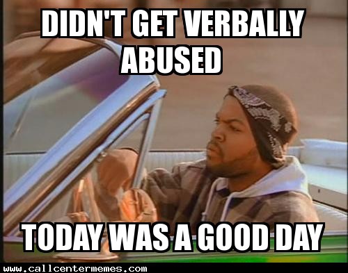 got the job meme - Didn'T Get Verbally Abused Today Was A Good Day