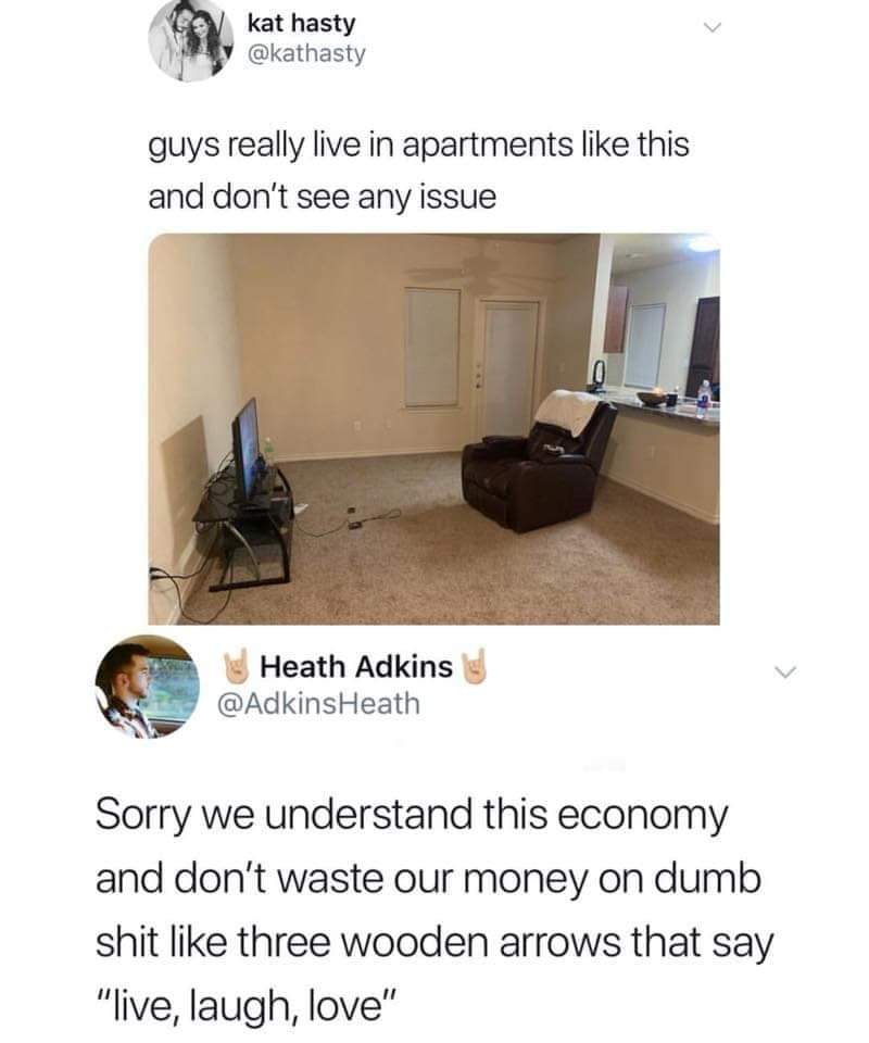 guys really live in apartments like this meme - V kat hasty y guys really live in apartments this and don't see any issue Heath Adkins Sorry we understand this economy and don't waste our money on dumb shit three wooden arrows that say "live, laugh, love"
