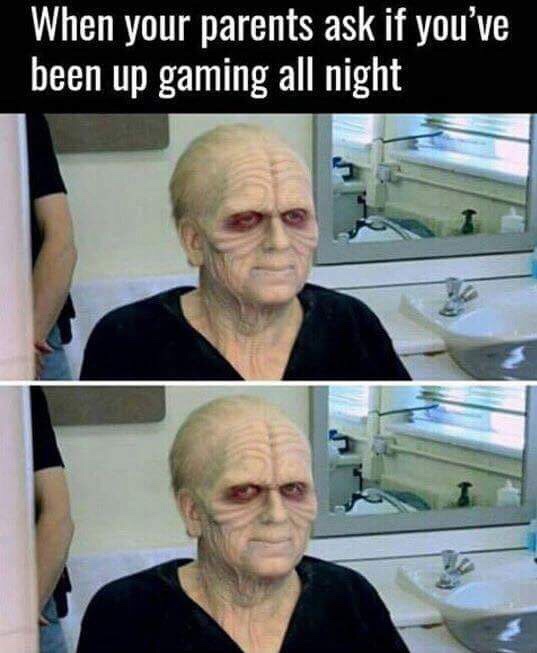 parents memes - When your parents ask if you've been up gaming all night