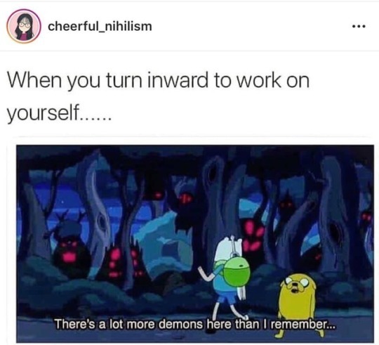 it's time for you to look inward meme - cheerful_nihilism When you turn inward to work on yourself..... There's a lot more demons here than I remember...