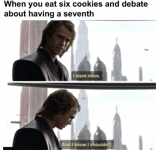 When you eat six cookies and debate about having a seventh - Star Wars meme
