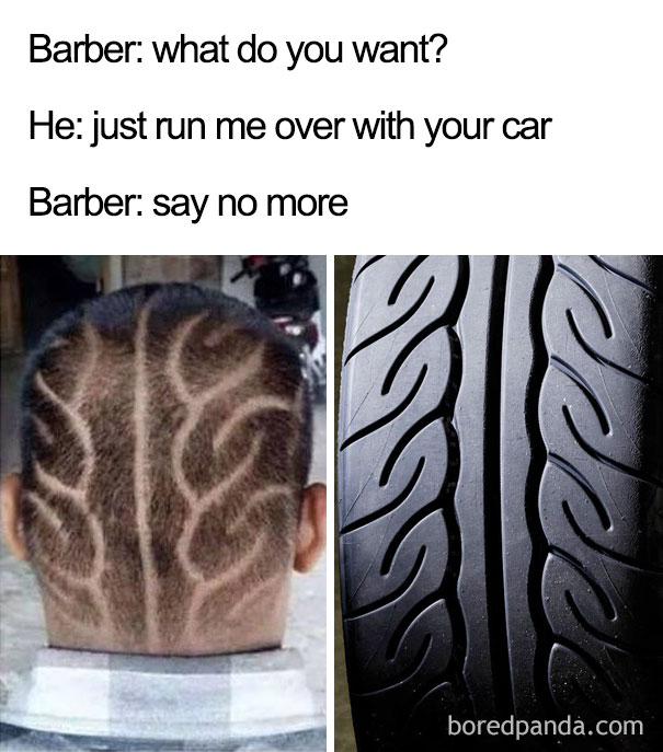barber say no more me - Barber what do you want? He just run me over with your car Barber say no more boredpanda.com