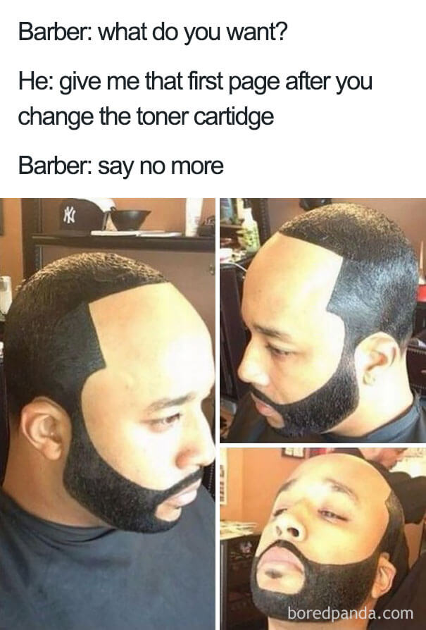 toner meme - Barber what do you want? He give me that first page after you change the toner cartidge Barber say no more boredpanda.com
