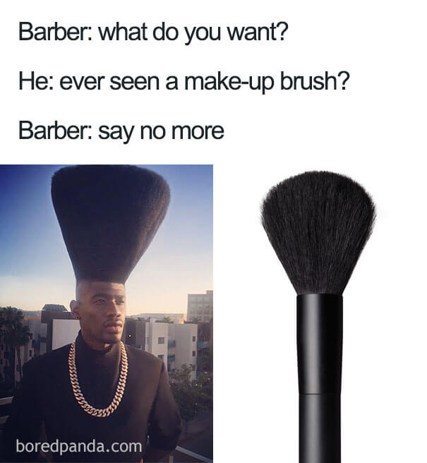 barber say no more - Barber what do you want? He ever seen a makeup brush? Barber say no more boredpanda.com