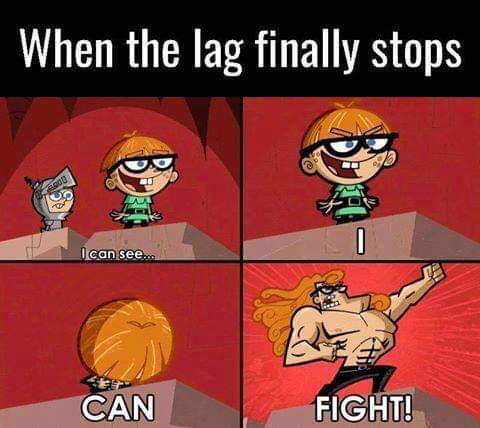 lag meme - When the lag finally stops I can see... Can Fight!