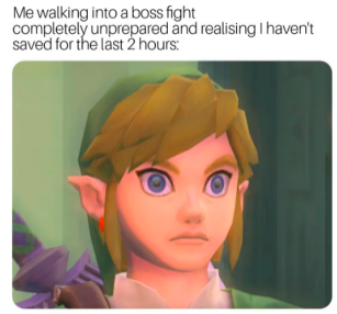 link heavy breathing meme - Me walking into a boss fight completely unprepared and realising I haven't saved for the last 2 hours