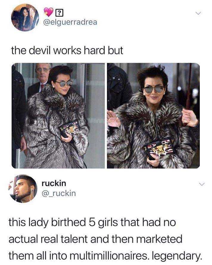 Funny meme tweet of Cris Kardashian that says 'the devils work hard but' and then a reply that says 'this lady birthed 5 girls that had no actual real talent and then marketed them into multimillionaires. legendary'