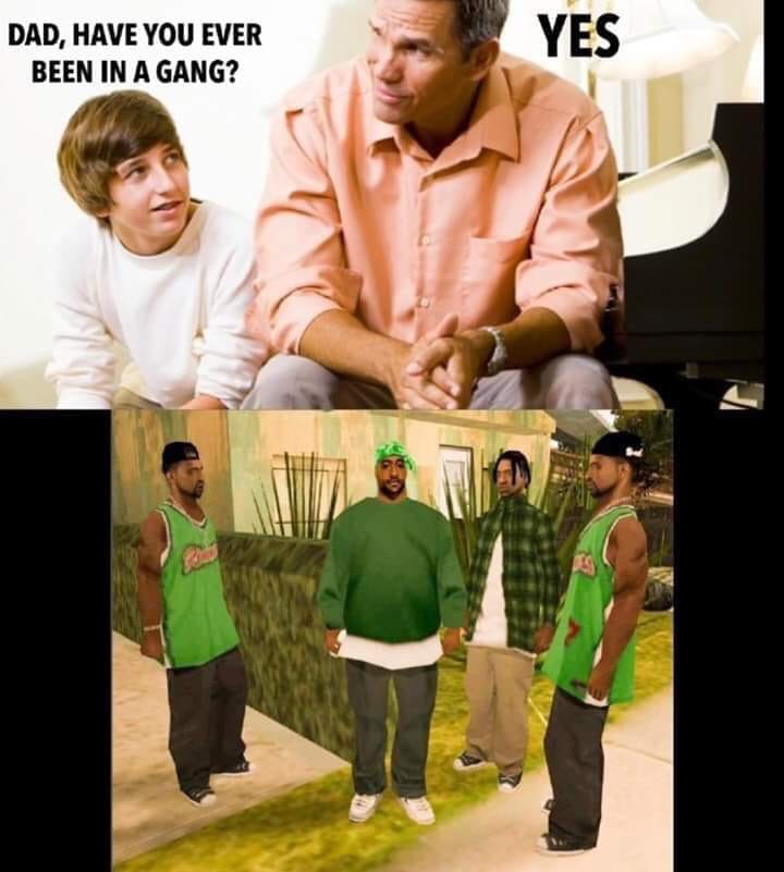 gta san andreas grove street - Dad, Have You Ever Been In A Gang? Yes