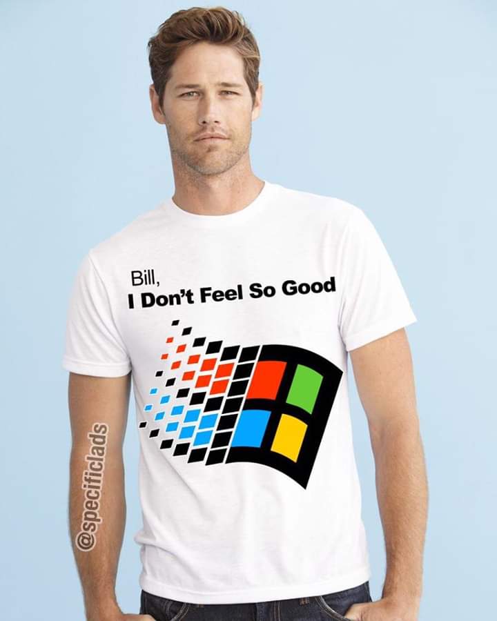 funny meme about white t shirts model - Bill, I Don't Feel So Good