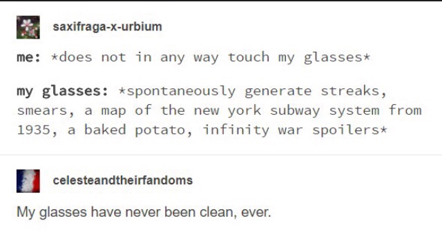 funny meme about document - saxifragaxurbium me does not in any way touch my glasses my glasses spontaneously generate streaks, smears, a map of the new york subway system from 1935, a baked potato, infinity War spoilers celesteandtheirfandoms My glasses 