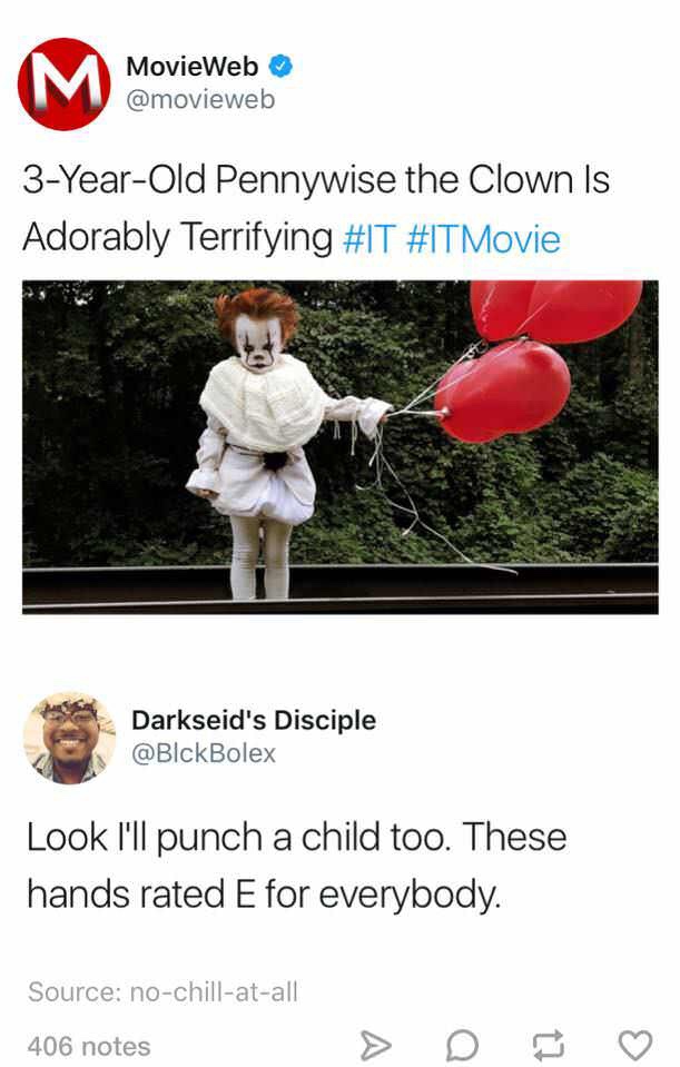 Funny meme that says '3 year old pennywise the clown is adorably terrifying' and the reply 'look i'll punch a child too. these hands rated E for everybody'