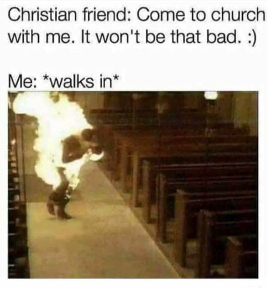 Funny meme of a guy on fire in a church with text about a friend asking you to go to church