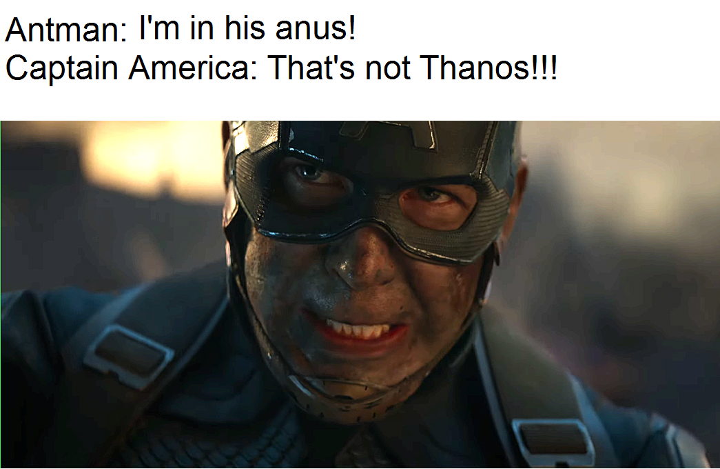 Funny meme of Captain America dirty with the caption 'Antman: I'm in his anus!' 'Captain America: that's not Thanos!!!'