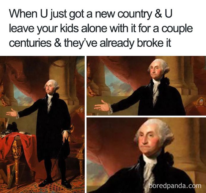 portrait white house george washington - When U just got a new country &U leave your kids alone with it for a couple centuries & they've already broke it boredpanda.com