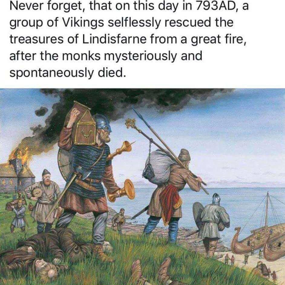 vikings raiding - Never forget, that on this day in 793AD, a group of Vikings selflessly rescued the treasures of Lindisfarne from a great fire, after the monks mysteriously and spontaneously died. M