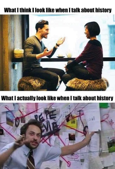 think i look like talking - What I think I look when I talk about history What I actually look when I talk about history